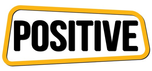 POSITIVE text on yellow-black trapeze stamp sign.