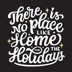 There is no place like home for the holiday. Hand  lettering quote on black background.  Vector typography
