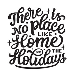 There is no place like home for the holiday. Hand  lettering quote isolated on white background.  Vector typography