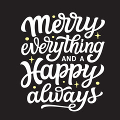 Merry everything and a happy always. Hand lettering poster, vector typography