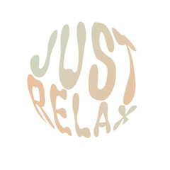 Just relax. Hand written lettering in circle shape. Retro style, 70s poster.