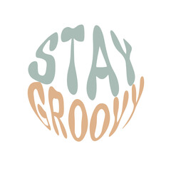 Stay groovy. Hand written lettering in circle shape. Retro style, 70s poster.