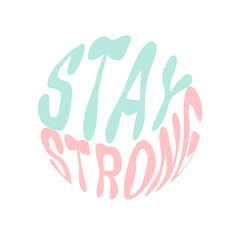 Stay strong. Hand written lettering in circle shape. Retro style, 70s poster.