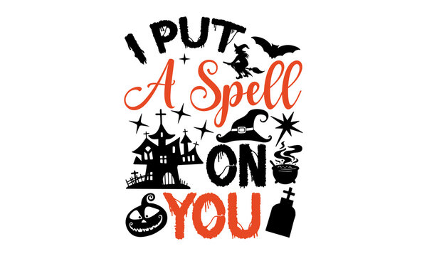 I Put A Spell On You - Halloween t-shirt design, SVG Files for Cutting, Handmade calligraphy vector illustration, Hand written vector sign, EPS