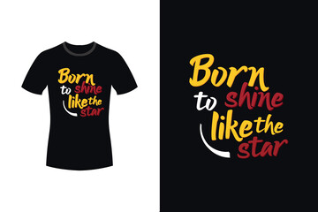 Born to shine like the star motivational typography t-shirt design
