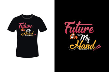 
Future on my hand motivational typography t-shirt design
