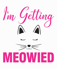 I'm Getting Meowiedis a vector design for printing on various surfaces like t shirt, mug etc.