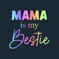Mama is my bestie plan typographic slogan for t-shirt prints, posters and other uses.