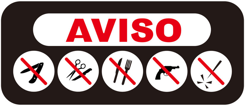 A sign in  Portuguese language that means : NOTICE  KNIFE, FOLK, SCISSOR, PISTOL, GUN and SHARP OBJECTS IS PROHIBITED.