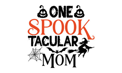 One Spook tacular Mom - Halloween t-shirt design, SVG Files for Cutting, Handmade calligraphy vector illustration, Hand written vector sign, EPS