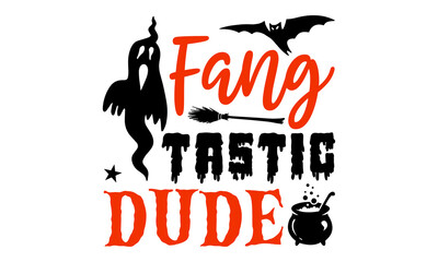 Obraz premium Fang Tastic Dude- Halloween T shirt Design, Hand lettering illustration for your design, Modern calligraphy, Svg Files for Cricut, Poster, EPS