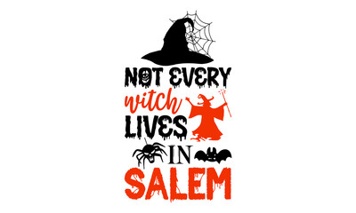 Not Every Witch Lives In Salem- Halloween T shirt Design, Hand lettering illustration for your design, Modern calligraphy, Svg Files for Cricut, Poster, EPS