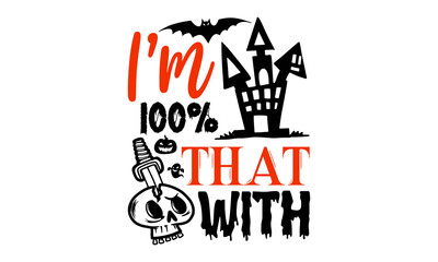 I’m 100% That With- Halloween T shirt Design, Modern calligraphy, Cut Files for Cricut Svg, Illustration for prints on bags, posters