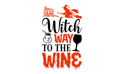 Witch Way To The Wine- Halloween T shirt Design, Modern calligraphy, Cut Files for Cricut Svg, Illustration for prints on bags, posters