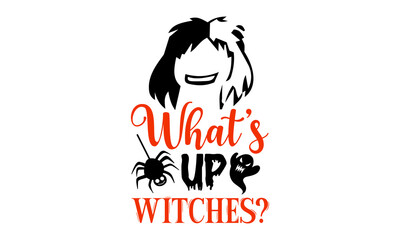 What’s Up Witches? - Halloween T shirt Design, Modern calligraphy, Cut Files for Cricut Svg, Illustration for prints on bags, posters