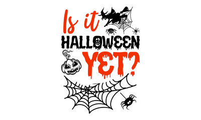 Is It Halloween Yet? - Halloween T shirt Design, Hand lettering illustration for your design, Modern calligraphy, Svg Files for Cricut, Poster, EPS