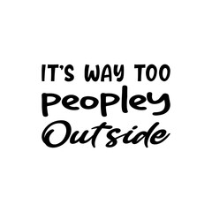 it's way too peopley outside black letter quote