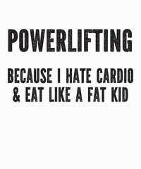 Powerlifting Because I Hate Cardiois a vector design for printing on various surfaces like t shirt, mug etc. 