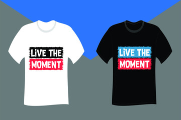 Live the moment Typography T Shirt Design