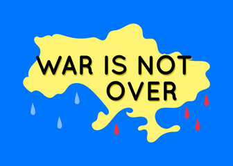 War is not over. Save Ukraine, Stand with Ukraine, Support Ukraine. Vector illustration in flat style.