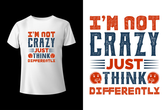 I'm not crazy just think differently typography t-shirt design template