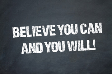 Believe you can and you will!