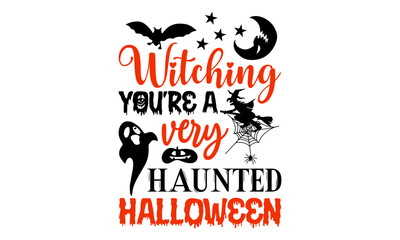 Witching You’re A Very Haunted Halloween- Halloween T shirt Design, Hand drawn vintage illustration with hand-lettering and decoration elements, Cut Files for Cricut Svg, Digital Download