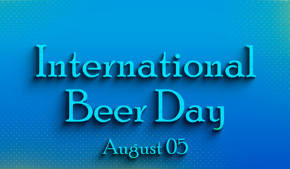Happy International Beer Day, august 05, Empty space for text, Copy space right Text Effect