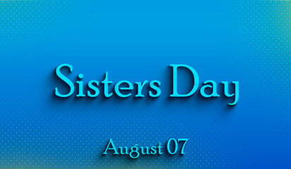 Happy Sisters Day , august 07, Empty space for text, Copy space right Text Effect