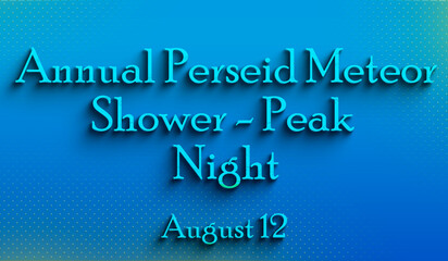 Happy Annual Perseid Meteor Shower - Peak Night, august 12, Empty space for text, Copy space right Text Effect