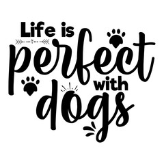 Life is perfect with dogs svg