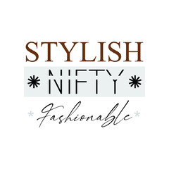 stylish nifty fashionable typographic slogan with flower for t-shirt prints, posters and other uses.
