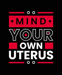 Mind your own uterus Pro Choice T-shirt