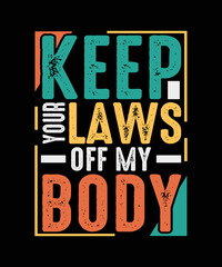 Naklejka na ściany i meble Keep your laws off my body Pro Choice T-shirt design