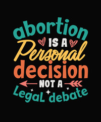 Abortion is a personal decision not a legal debate Pro-Choice T-shirt design, Feminist typography