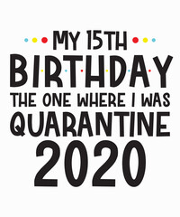 My 15th Birthday quarantineis a vector design for printing on various surfaces like t shirt, mug etc.