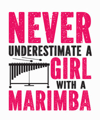 Never Underestimate A Girl With A Marimba is a vector design for printing on various surfaces like t shirt, mug etc.