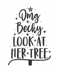 Omg Becky Look At Her Treeis a vector design for printing on various surfaces like t shirt, mug etc.