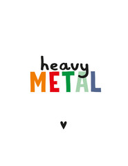 Funny Infantile Style Vector Illustration with Black Heart and Colorful Handwritten Heavy Metal Isolated on a White Background. Cool Minimalist Print ideal for Card, Wall Art, Poster, Decoration. 