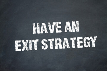 Have an Exit Strategy