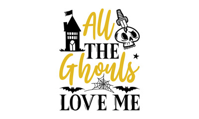 All the ghouls love me- Halloween T shirt Design, Hand lettering illustration for your design, Modern calligraphy, Svg Files for Cricut, Poster, EPS