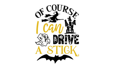 Of course I can drive a stick- Halloween T shirt Design, Hand lettering illustration for your design, Modern calligraphy, Svg Files for Cricut, Poster, EPS