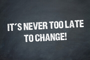 It´s never too late to change!