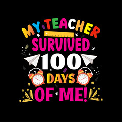 My teacher survived 100 days of me typography t shirt design vector