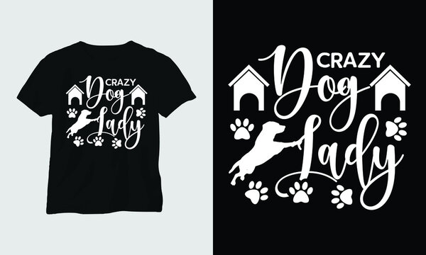 Crazy Dog Lady - Dog's Lover Special T-shirt And Apparel Design. Vector Print, Typography, Poster, Emblem, Retro, Animal, Pets, 