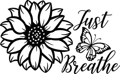 Just Breathe Sunflower SVG , sunflower and butterfly design fsvg for cricut, Just Breathe Butterfly Png SVG, daisy quote , floral breathe.