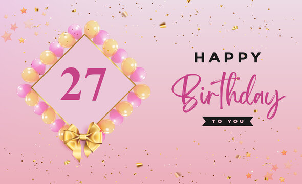 Happy 27th birthday with colorful balloons, frames, gold bow and confetti isolated on pink background. Premium design for birthday celebrations, greetings card, poster, birthday card, invitation.