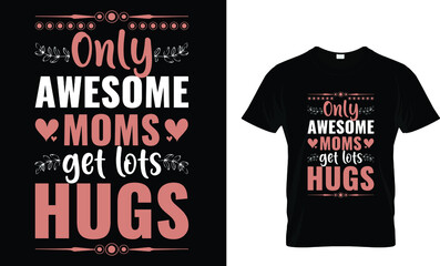 Only awesome moms get lots hugs t-shirt design template