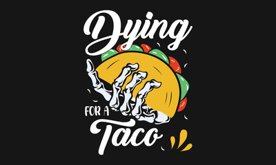 Dying For a Taco Vector Illustration T-shirt