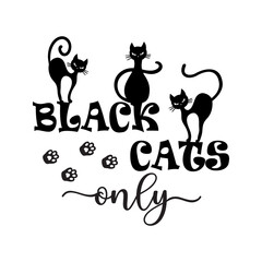 Vector Halloween illustration with quote Black Cats Only and cat silhouette and paws isolated on white background. Cute Happy Halloween home decoration, sign, print, template.